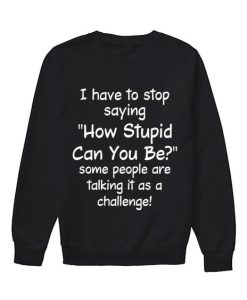 Some People Are Talking It As A Challenge sweatshirt