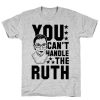 You Can't Handle the Ruth t shirt