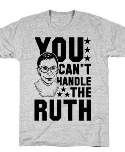 You Can't Handle the Ruth t shirt