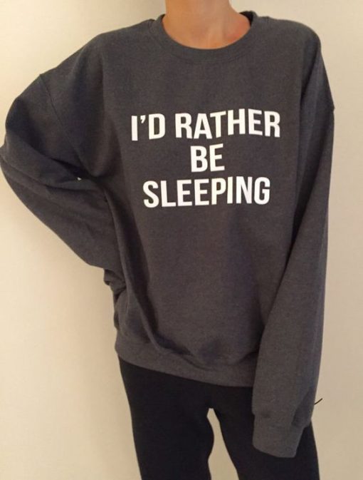 i'd rather be sleeping sweatshirt