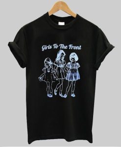 Girls To The Front t shirt