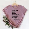 Keep My Wife's Name Out Your Fucking Mouth t shirt