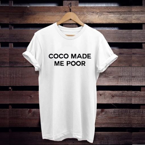 Coco made me poor t shirt