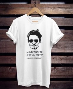 Maybe They're Hearsay Papers Justice For Johnny t shirt