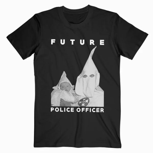 Biggie KKK Future Police Officer t shirt