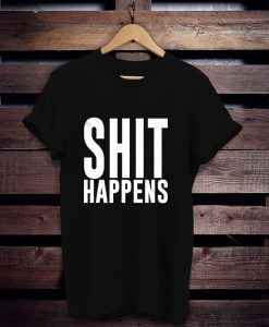 Shit Happens t shirt