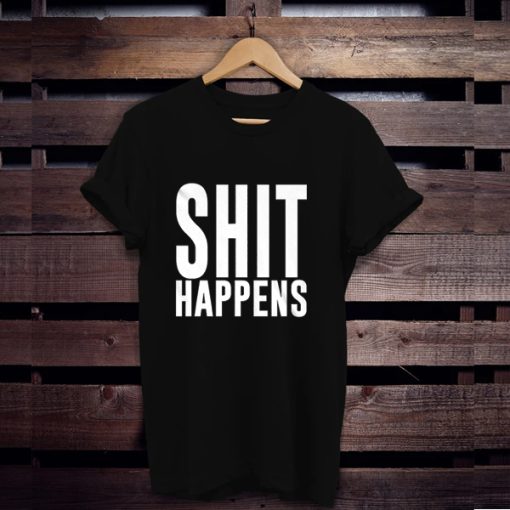 Shit Happens t shirt