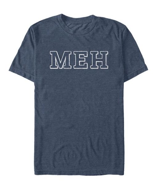 MEH funny t shirt