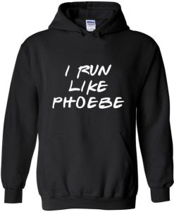 I Run Like Phoebe hoodie