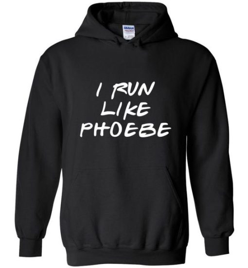 I Run Like Phoebe hoodie