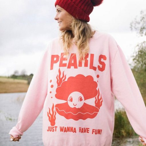 Pearls Just Wanna Have Fun sweatshirt