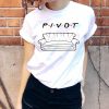 Pivot of The Friends t shirt