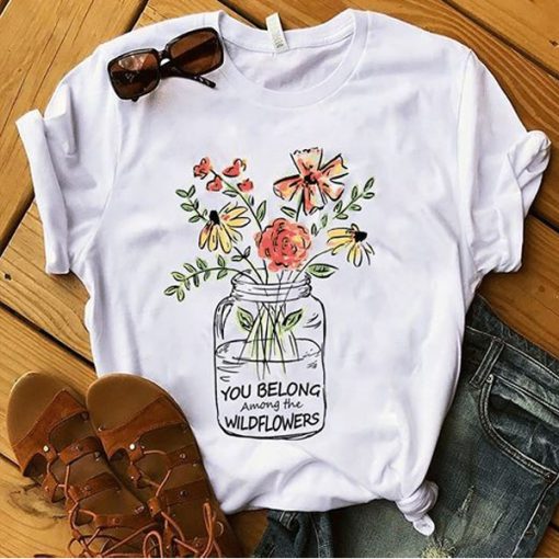 You belong among the wildflower t shirt