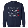 I Promise I'm Nicer than My Face Looks Funny Sarcastic Sweatshirt TPKJ3