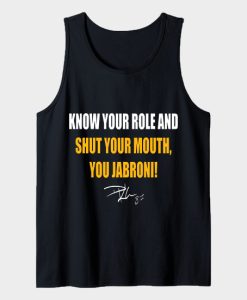 KNOW YOUR ROLE AND SHUT YOUR MOUTH JABRONI TANKTOP TPKJ3