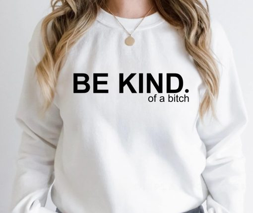 Be Kind Of A Bitch Sweatshirt