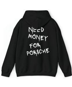 Need Money For Porsche Hoodie(Back)