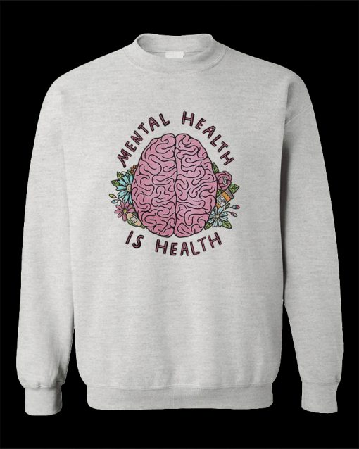 Mental Health Is Health Sweatshirt