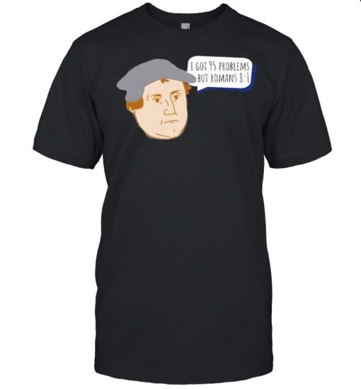 I got 95 problems but romans 8 1 shirt AA