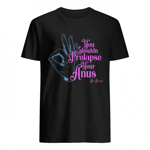 Tom Segura You Shouldn’t Prolapse Your Anus Shirt AA