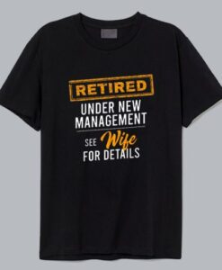 Retired Under New Management T Shirt AA