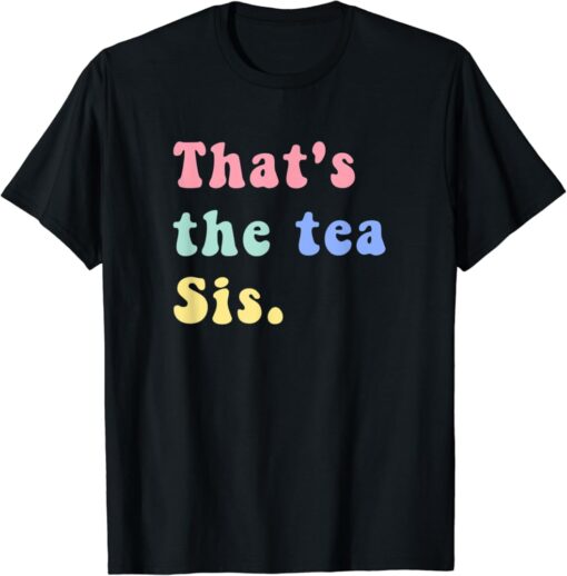 That's The Tea Sis Saying Quote t-shirt thd